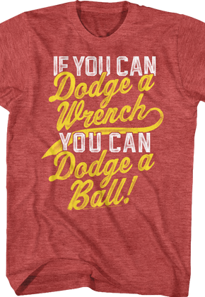 If You Can Dodge A Wrench Dodgeball T-Shirt