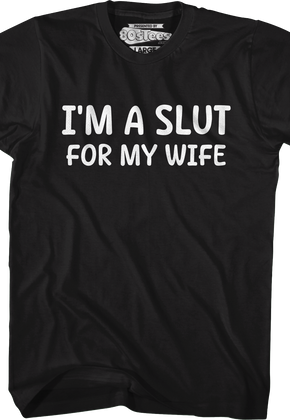 I'm A Slut For My Wife T-Shirt