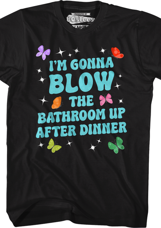 I'm Gonna Blow Up The Bathroom After Dinner T-Shirt - main product image