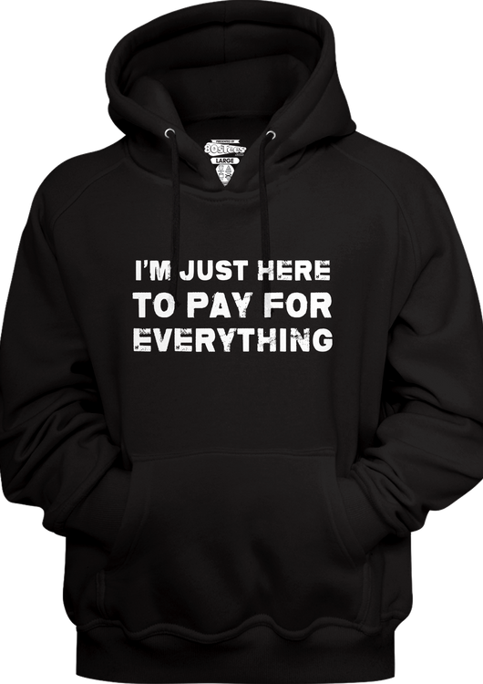 I'm Just Here To Pay For Everything Hoodie - main product image