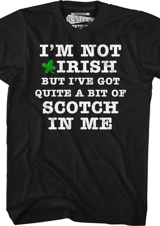 I'm Not Irish But I've Got Quite A Bit Of Scotch In Me T-Shirt - main product image