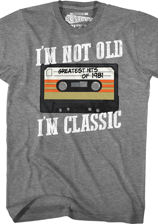 I'm Not Old I'm Classic Greatest Hits Of 1981 T-Shirt - main product image