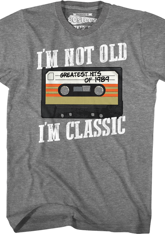 I'm Not Old I'm Classic Greatest Hits Of 1989 T-Shirt - main product image