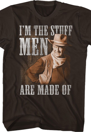 I'm The Stuff Men Are Made Of John Wayne T-Shirt
