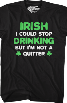 Irish I Could Stop Drinking But I'm Not A Quitter T-Shirt