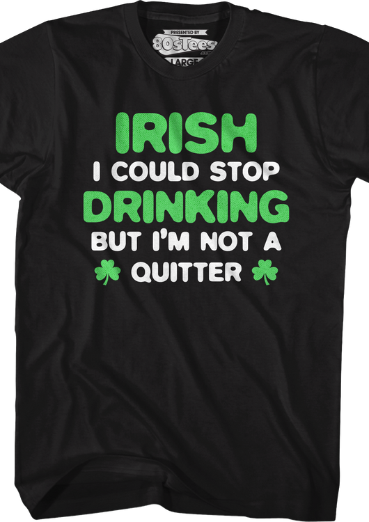 Irish I Could Stop Drinking But I'm Not A Quitter T-Shirt - main product image