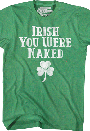 Irish You Were Naked T-Shirt