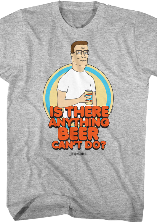 Is There Anything Beer Can't Do King of the Hill T-Shirt - main product image