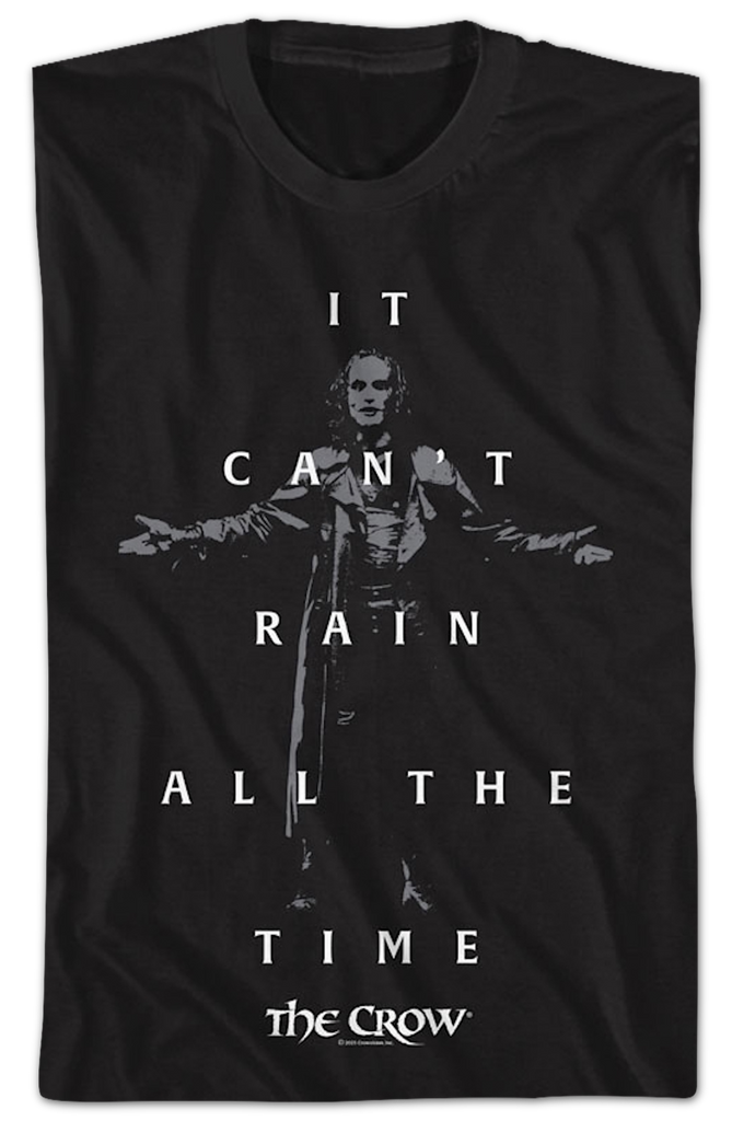 It Can't Rain All The Time The Crow T-Shirt