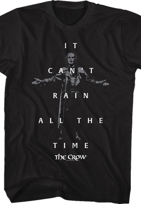 It Can't Rain All The Time The Crow T-Shirt