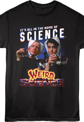 It's All In The Name Of Science Weird Science T-Shirt