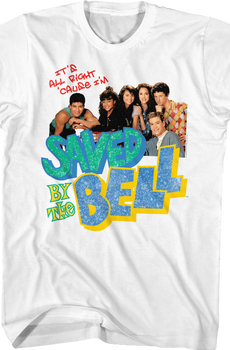 It's All Right 'Cause I'm Saved By The Bell Shirt