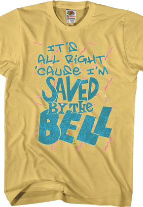 It's All Right 'Cause I'm Saved By The Bell T-Shirt