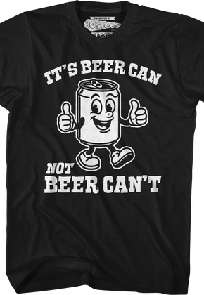 It's Beer Can Not Beer Can't T-Shirt