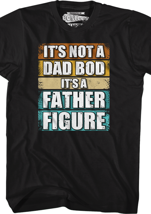 It's Not A Dad Bod It's A Father Figure T-Shirt - main product image