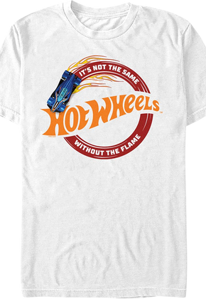 It's Not The Same Without The Flame Hot Wheels T-Shirt