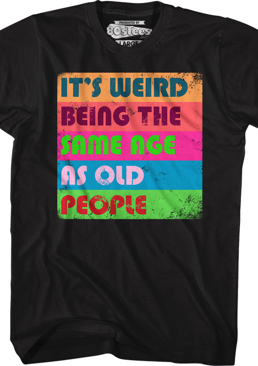 It's Weird Being The Same Age As Old People T-Shirt - main product image