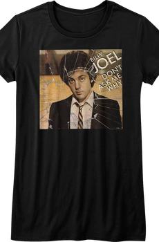 Womens Don't Ask Me Why Billy Joel Shirt