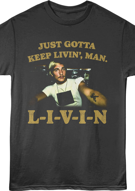 Just Gotta Keep Livin' Dazed and Confused T-Shirt - main product image