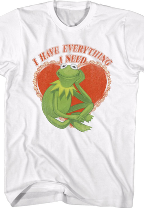 Kermit The Frog I Have Everything I Need Muppets T-Shirt