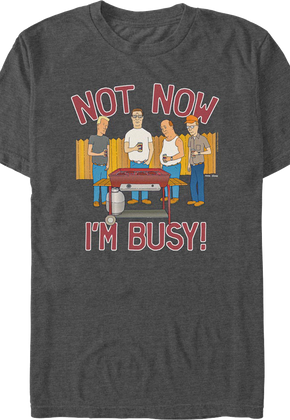Not Now I'm Busy King of the Hill T-Shirt
