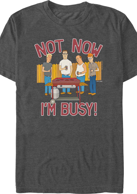 Not Now I'm Busy King of the Hill T-Shirt - main product image