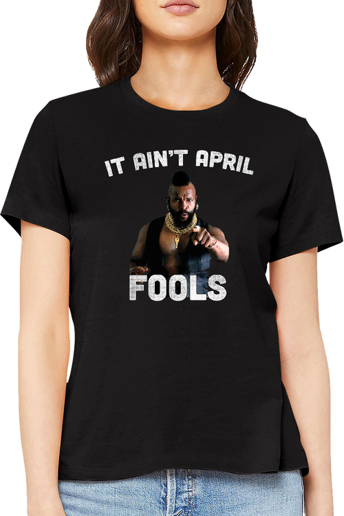 Ladies Ain't April Fools Mr. T Shirtmain product image