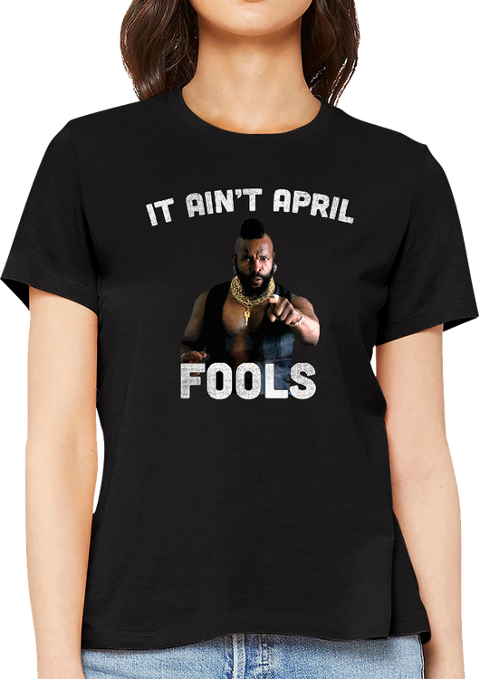 Ladies Ain't April Fools Mr. T Shirt - main product image