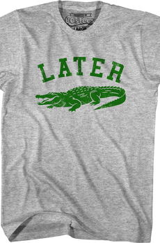 Later Gator T-Shirt