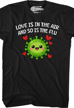 Love Is In The Air And So Is The Flu T-Shirt
