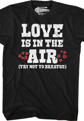 Love Is In The Air (Try Not To Breathe) T-Shirt
