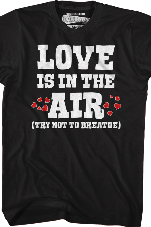 Love Is In The Air (Try Not To Breathe) T-Shirt - main product image
