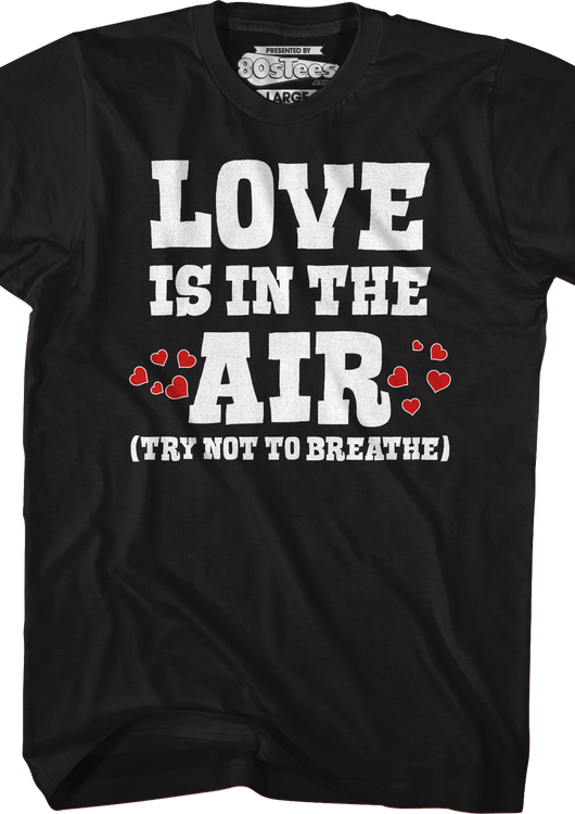 Love Is In The Air (Try Not To Breathe) T-Shirt - main product image