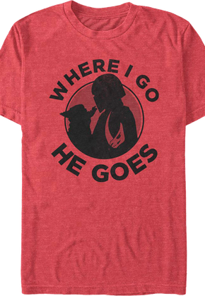 Mandalorian Where I Go He Goes Star Wars T-Shirt