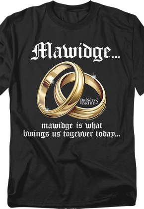 Mawidge Is What Bwings Us Togevver Today Princess Bride T-Shirt
