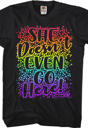 Mean Girls She Doesn't Even Go Here T-Shirt