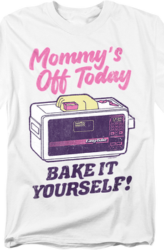 Mommy's Off Today Bake It Yourself Easy Bake Oven T-Shirt