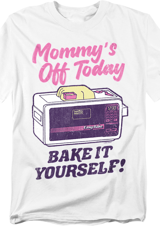 Mommy's Off Today Bake It Yourself Easy Bake Oven T-Shirt - main product image