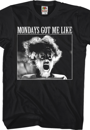 Mondays Got Me Like Bride Of Frankenstein T-Shirt