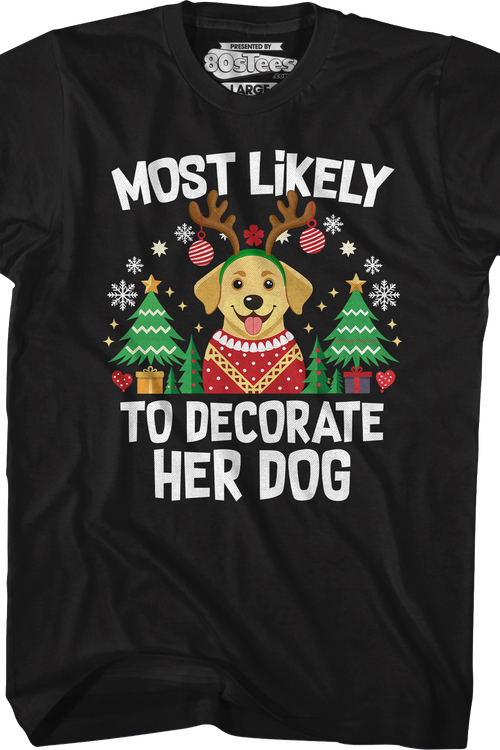 Most Likely To Decorate Her Dog T-Shirtmain product image