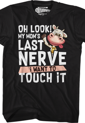 My Mom's Last Nerve I Want To Touch It T-Shirt
