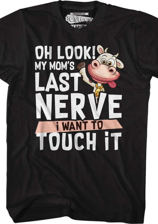My Mom's Last Nerve I Want To Touch It T-Shirt - main product image
