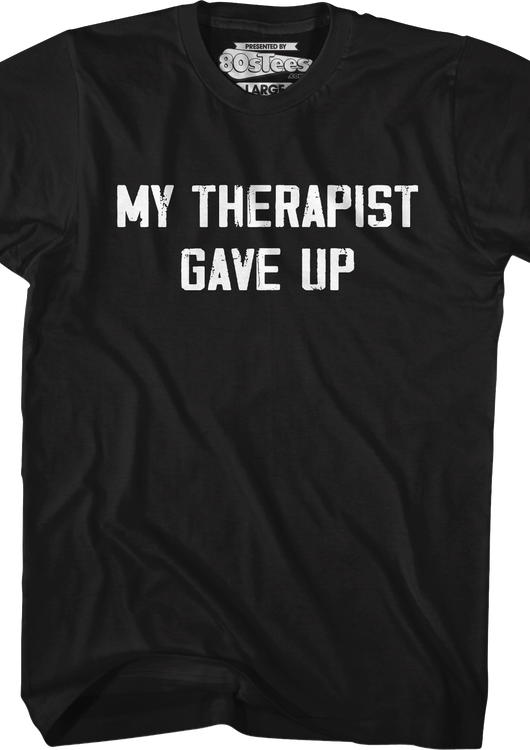 My Therapist Gave Up T-Shirt - main product image