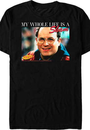My Whole Life Is A Sham Seinfeld T-Shirt