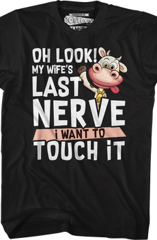 My Wife's Last Nerve I Want To Touch It T-Shirt