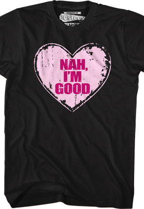 Nah I'm Good T-Shirt