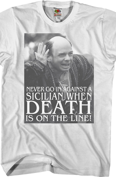 Never Go In Against A Sicilian Princess Bride T-Shirt