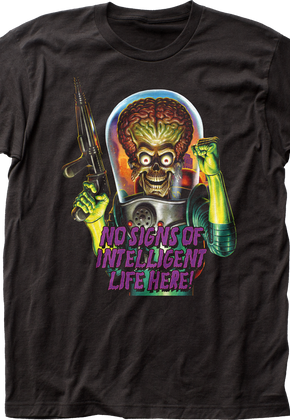 No Signs Of Intelligent Life Here Mars Attacks T-Shirt