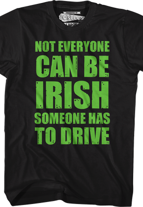 Not Everyone Can Be Irish Someone Has To Drive T-Shirt