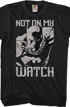 Not On My Watch Batman T-Shirt